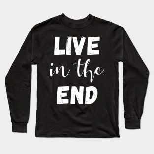 live in the end - manifesting Long Sleeve T-Shirt